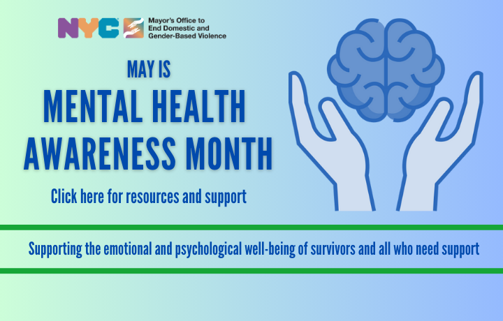 Blue/green background with graphic of helping hands holding brain and text: May is Mental Health Awareness Month. Supporting the emotional and psychological well-being of survivors.
                                           
