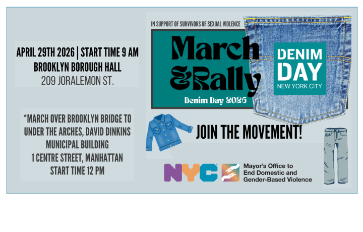 Grey and teal background with denim pocket, jacket and jeans pants graphics and text box:  March & Rally Denim Day NYC 2026. Join the Movement, 04/29/26; 9:00 am; March over Brooklyn Bridge to Manhattan, 1 Centre St., NYC 12:00 pm.
                                           