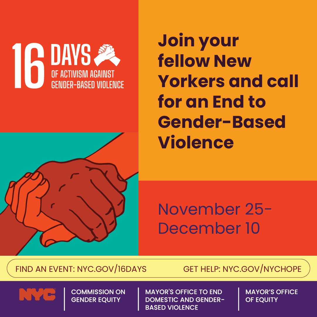 Tri-color square background. In white text, states 16 Days of Activism Against GBV. In black text, Join your fellow New Yorkers and call for an End to GBV.Graphic logo holding hands. In blue text, the dates of this campaign, November 25-December 10. 