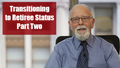 Transition to Retiree Part Two Video