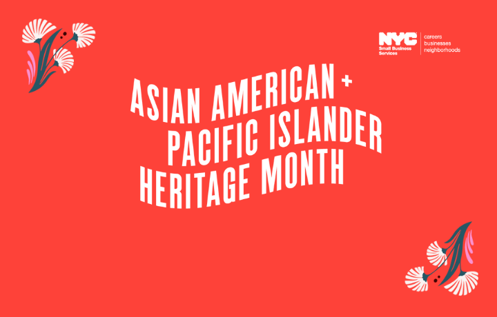 Bold white text on red background celebrating Asian American and Pacific Islander Heritage Month with NYC Small Business Services logo
                                           