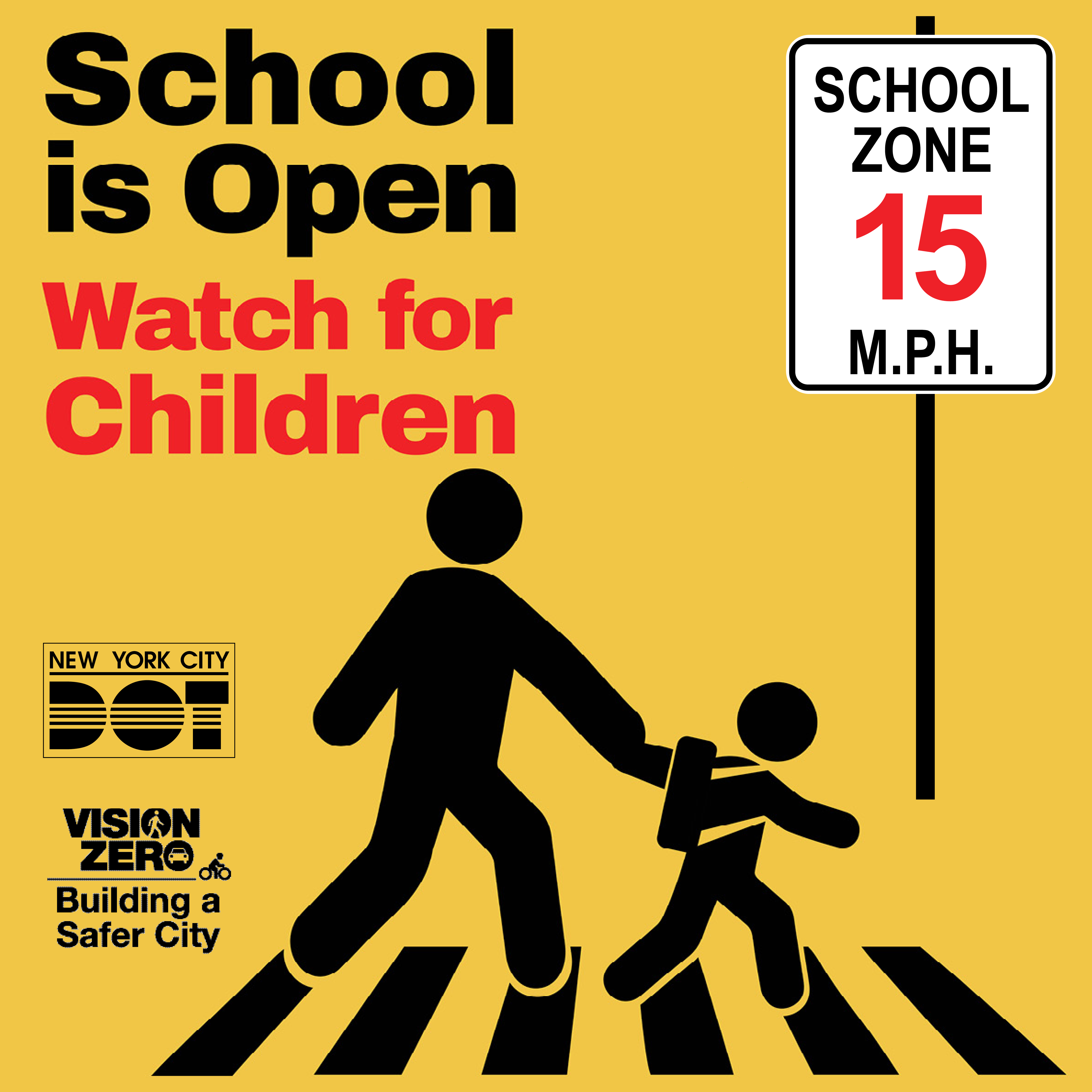 Black and yellow graphic of an adult and child walking along a crosswalk. Text reads “School is open. Watch for children. School Zone 15 miles per hour.”