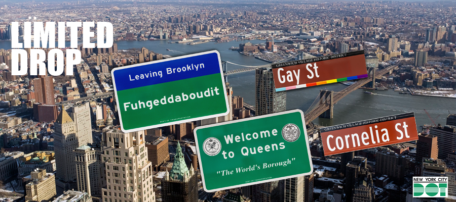 Four limited edition street signs: Leaving Brooklyn Fuhgeddaboudit, Gay Street, Cornelia Street, and Welcome to Queens