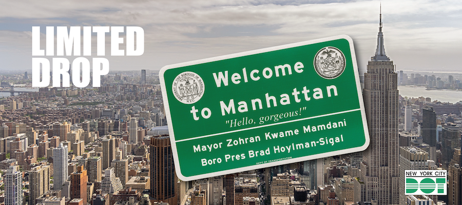 Large green and white borough entry sign with Welcome to Manhattan “Hello, gorgeous!” Mayor Zohran Kwame Mamdani, Boro Pres Brad Hoylman-Sigal and Limited Drop and D O T logo.