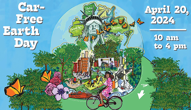 Colorful illustration of a green cityscape with trees, butterflies and a cyclist in front of N Y C scenes. Text overlay reads Car-Free Earth Day April 20, 2024 10am to 4pm.