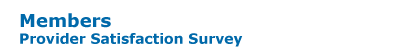 Members - Provider Satisfaction Survey