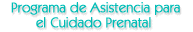 Programa de Asistencia para el Cuidado Prenatal