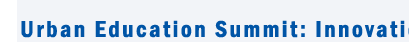 Urban Education Summit: Innovations in K-12