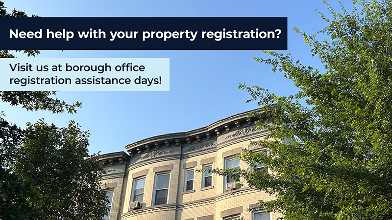 Need help with your property registration? Visit us at borough office registration assistance days!