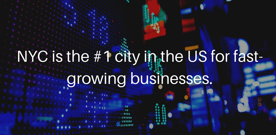 Slide that reads: NYC is the #1 city in the US for fast-growing businesses. 
                                           