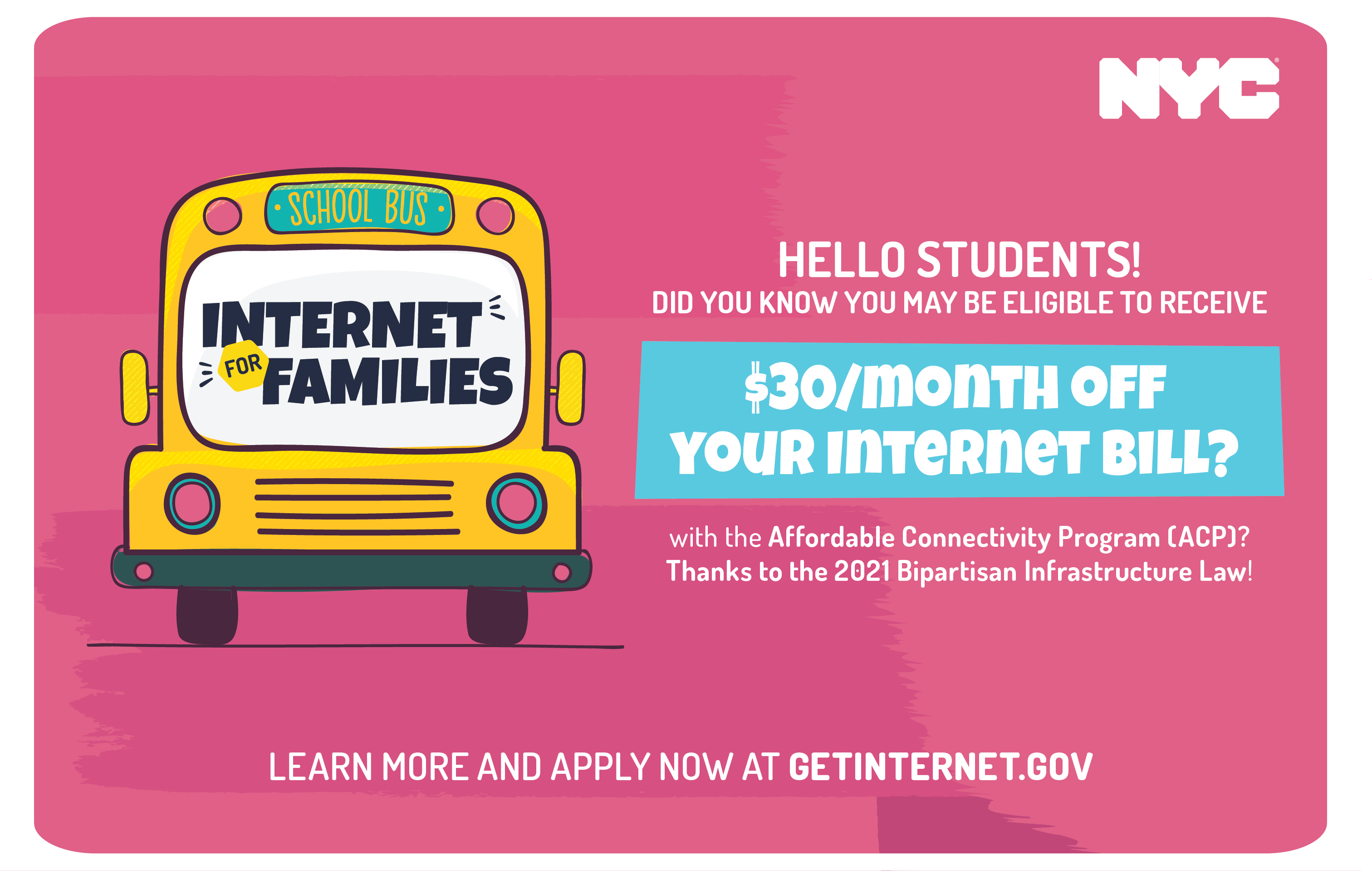 Hello Students! Did you know you may be eligible to receive $30/month off your internet bill? with the Affordable Connectivity Program (ACP)? Thanks to the 2021 Bipartisan Infrastructure Law! Learn more and apply now at GetInternet.Gov