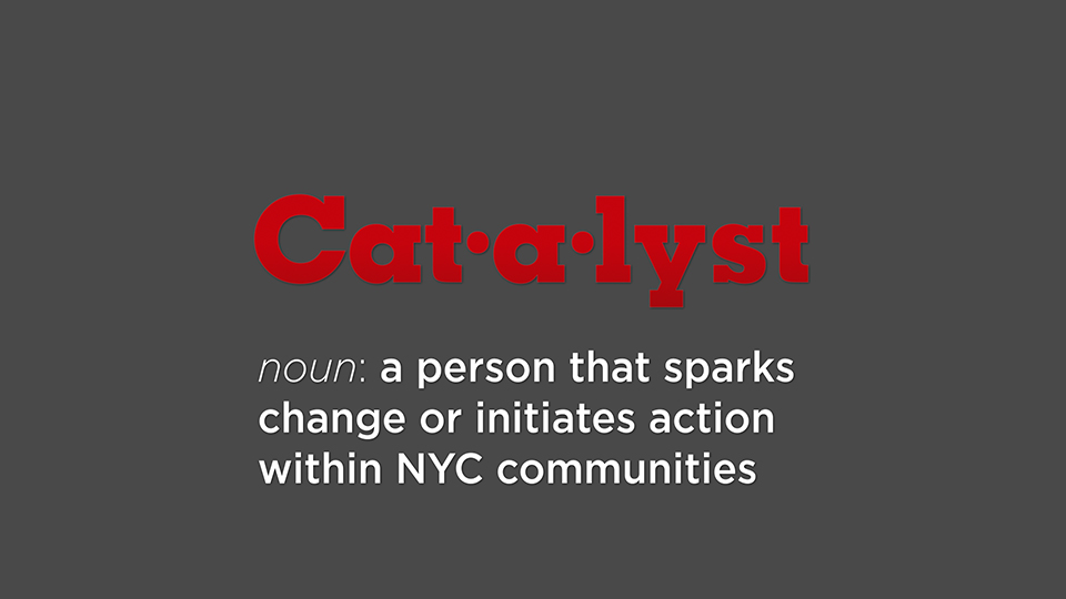 Catalyst logo with noun text: a person that sparks change or initiates action within NYC communities image