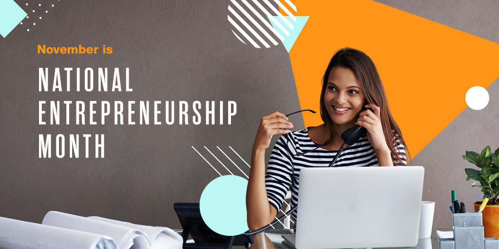 Woman on the phone in front of a laptop with text that reads November is National Entrepreneurship Month
                                           