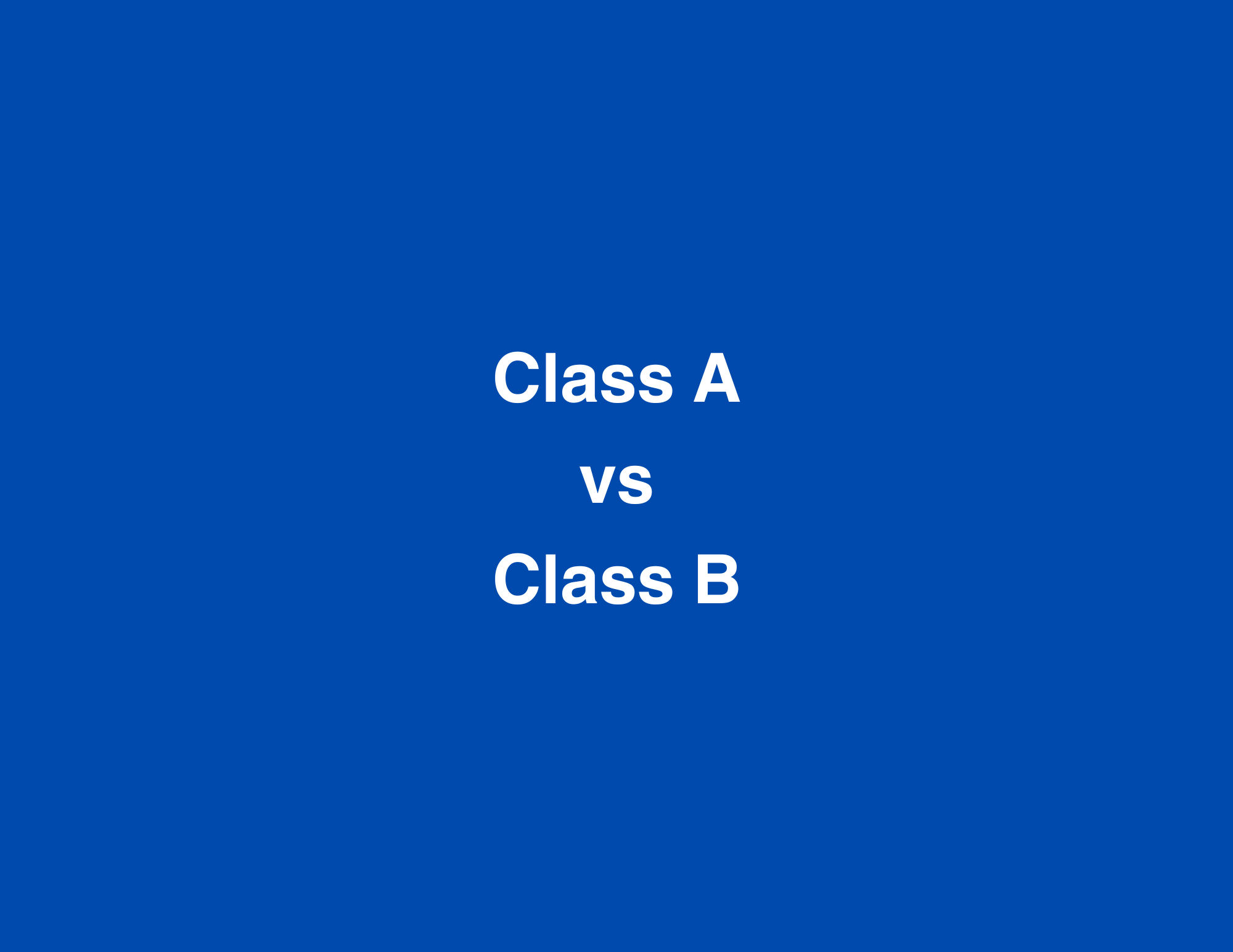 Class A vs Class B