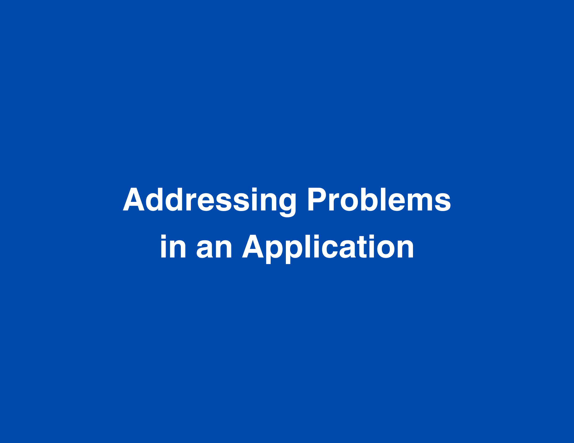 Addressing Problems in an Application